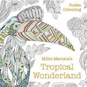 Millie Marotta's Tropical Wonderland Pocket Colouring, Paperback - Millie Marotta imagine