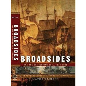 Broadsides: The Age of Fighting Sail, 1775-1815, Hardcover - Nathan Miller imagine