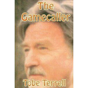The Gamecaller, Paperback - Tobe Terrell imagine