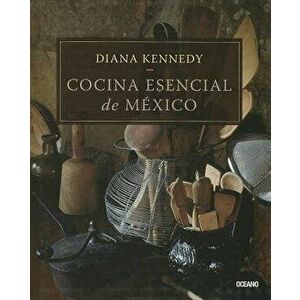 Cocina Esencial de Mexico, Paperback - Diana Kennedy imagine