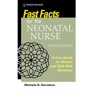 Fast Facts for the Neonatal Nurse, Second Edition: A Care Guide for Normal and High-Risk Neonates, Paperback - Michele R. Davidson imagine