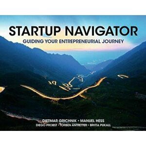 Startup Navigator. Guiding Your Entrepreneurial Journey, Paperback - Manuel Hess imagine