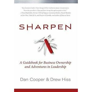 Sharpen: A Guidebook for Business Ownership and Adventures in Leadership, Hardcover - Dan Cooper imagine