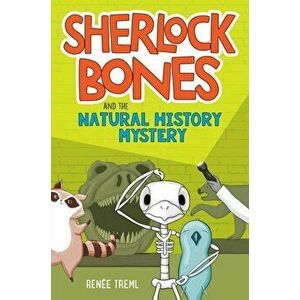 Sherlock Bones and the Natural History Mystery, Hardback - Treml Renee Treml imagine