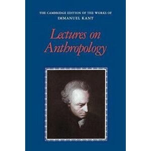 Lectures on Anthropology, Paperback - Immanuel Kant imagine