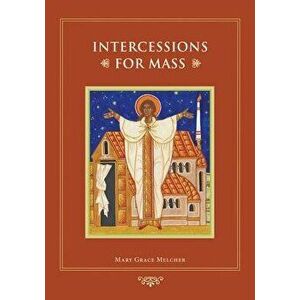 Intercessions for Mass, Paperback - Mary Grace Melcher imagine