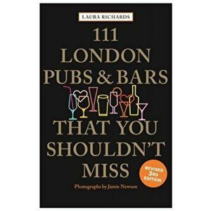 111 London Pubs and Bars That You Shouldn't Miss, Paperback - Laura Richards imagine