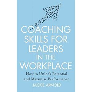 Coaching Skills for Leaders in the Workplace, Revised Edition. How to unlock potential and maximise performance, Paperback - Jackie Arnold imagine