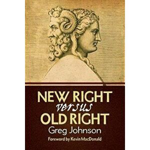 New Right vs. Old Right, Paperback - Greg Johnson imagine