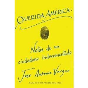 Dear America \ Querida Am rica (Spanish Edition), Paperback - Jose Antonio Vargas imagine
