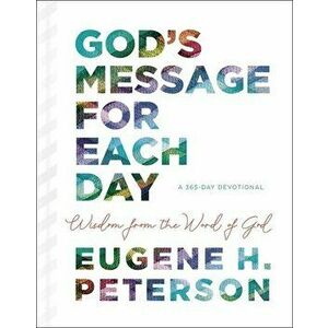 God's Message for Each Day: Wisdom from the Word of God, Hardcover - Eugene H. Peterson imagine