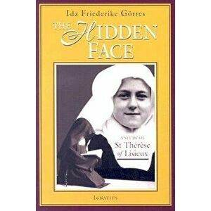 The Hidden Face: A Study of Therese of Lisieux, Paperback - Ida Friederike Gorres imagine