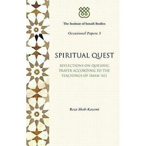 Spiritual Quest: Reflections on Quranic Prayer According to the Teachings of Imam Ali, Paperback - Reza Shah-Kazemi imagine
