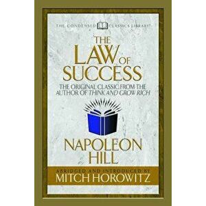 The Law of Success (Condensed Classics): The Original Classic from the Author of Think and Grow Rich, Paperback - Napoleon Hill imagine