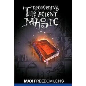 Recovering the Ancient Magic, Paperback - Max Freedom Long imagine