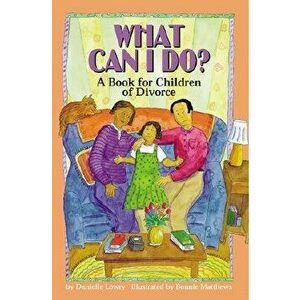 What Can I Do?: A Book for Children of Divorce, Paperback - Danielle Lowry imagine
