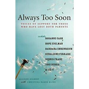 Always Too Soon: Voices of Support for Those Who Have Lost Both Parents, Paperback - Allison Gilbert imagine