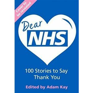Dear NHS. 100 Stories to Say Thank You, Edited by Adam Kay, Hardback - *** imagine