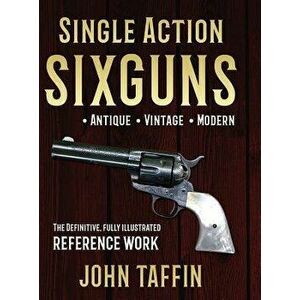 Single Action Sixguns, Hardcover - John Taffin imagine