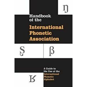 Handbook of the International Phonetic Association: A Guide to the Use of the International Phonetic Alphabet, Paperback - International Phonetic Asso imagine