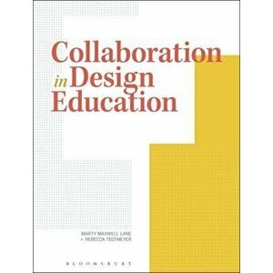 Collaboration in Design Education. Case Studies & Teaching Methodologies, Paperback - Rebecca Tegtmeyer imagine