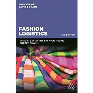 Fashion Logistics. Insights into the Fashion Retail Supply Chain, Paperback - David B. Grant imagine