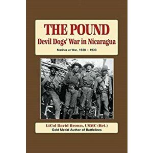 The Pound: Devil Dog's War in Nicaragua, Paperback - Ltcol David Brown imagine