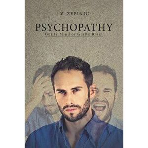 Psychopathy: Guilty Mind or Guilty Brain, Paperback - V. Zepinic imagine
