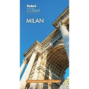 Fodor's Milan 25 Best, Paperback - Fodor's Travel Guides imagine