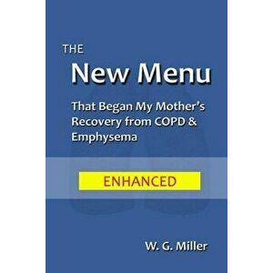 The New Menu That Began My Mother's Recovery from Copd & Emphysema, Paperback - W. G. Miller imagine