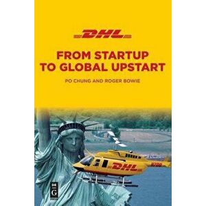Dhl: From Startup to Global Upstart, Paperback - Po Chung imagine