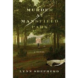Murder at Mansfield Park, Paperback - Lynn Shepherd imagine