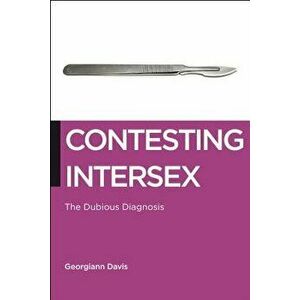 Contesting Intersex: The Dubious Diagnosis, Paperback - Georgiann Davis imagine