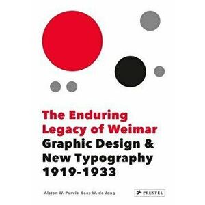 The Enduring Legacy of Weimar: Graphic Design & New Typography 1919-1933, Hardcover - Alston Purvis imagine