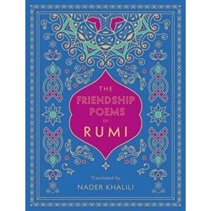 Friendship Poems of Rumi. Translated by Nader Khalili, Hardback - Rumi imagine