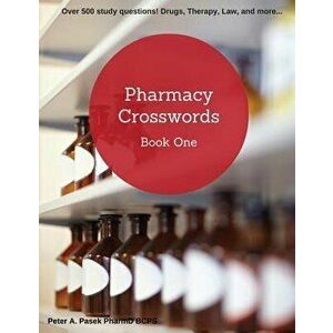 Pharmacy Crosswords Book One (2nd Edition): Over 500 Study Questions Designed Just for Pharmacy Students!, Paperback - Peter a. Pasek imagine