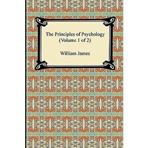 The Principles of Psychology (Volume 1 of 2), Paperback - William James imagine