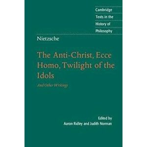 Nietzsche: The Anti-Christ, Ecce Homo, Twilight of the Idols: And Other Writings, Paperback - Aaron Ridley imagine