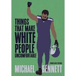 Things That Make White People Uncomfortable (Adapted for Young Adults), Hardcover - Michael Bennett imagine