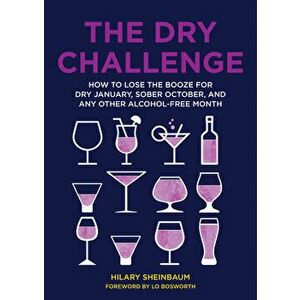 The Dry Challenge: How to Lose the Booze for Dry January, Sober October, and Any Other Alcohol-Free Month, Hardcover - Hilary Sheinbaum imagine
