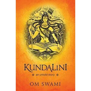 Kundalini -- An Untold Story: A Himalayan Mystic's Insight into the Power of Kundalini and Chakra Sadhana, Paperback - Om Swami imagine