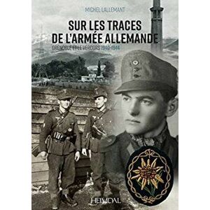 Sur Les Traces De l'Armee Allemande. Grenoble Et Le Vercors, 1940-1944, Hardback - Lallemant Michel imagine