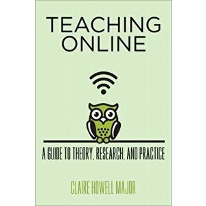 Teaching Online. A Guide to Theory, Research, and Practice, Paperback - Claire Howell Major imagine
