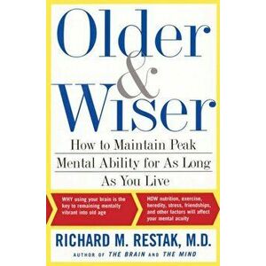 Older and Wiser: How to Maintain Peak Mental Ability for as Long as You Live, Paperback - Richard Restak imagine