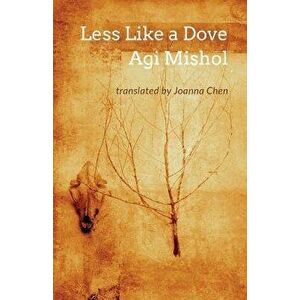 Less Like a Dove, Paperback - Agi Mishol imagine