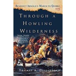 Through a Howling Wilderness, Paperback - Thomas A. Desjardin imagine