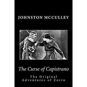 The Curse of Capistrano the Original Adventures of Zorro, Paperback - Johnston McCulley imagine