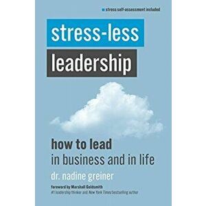 Stress-Less Leadership, Paperback - Nadine Greiner imagine