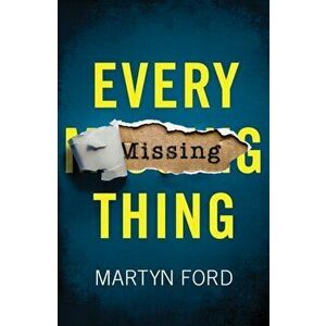 Every Missing Thing, Paperback - Martyn Ford imagine