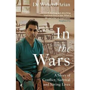 In the Wars. A story of conflict, survival and saving lives, Hardback - Dr Waheed Arian imagine